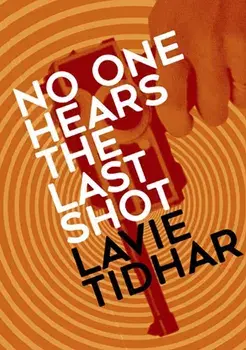 No One Hears the Last Shot, Paperback/Lavie Tidhar