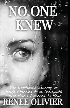 No One Knew: My Emotional Journey of Being Married to a Sociopath and How I Learned to Heal, Paperback/Renee Olivier