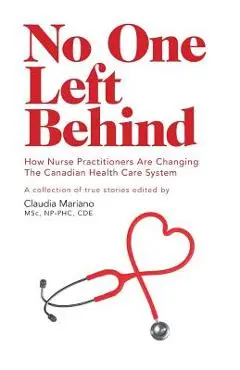 No One Left Behind: How Nurse Practitioners Are Changing The Canadian Health Care System - Claudia Mariano