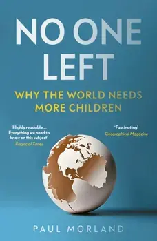 No One Left. Why the World Needs More Children, Paperback/Paul Morland
