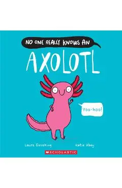 No One Really Knows an Axolotl - Laura Sieveking