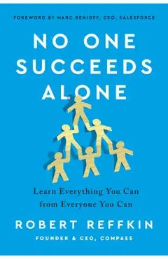 No One Succeeds Alone: Learn Everything You Can from Everyone You Can - Robert Reffkin