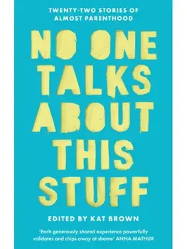 No One Talks About This Stuff. Twenty-Two Stories of Almost Parenthood, Paperback/Kat Brown