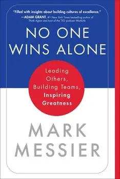 No One Wins Alone: Leading Others, Building Teams, Inspiring Greatness, Paperback/Mark Messier