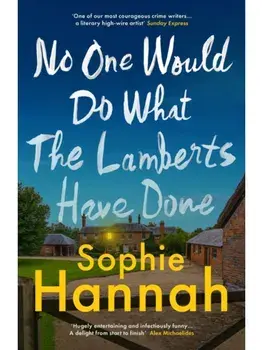 No One Would Do What The Lamberts Have Done. 'The twist is perfection. I think it's just about the cleverest thing I've ever read' Gillian McAllister, Hardback/Sophie Hannah