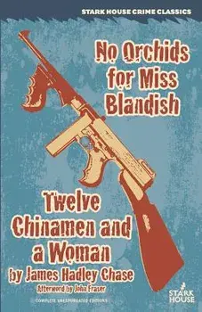 No Orchids for Miss Blandish / Twelve Chinamen and a Woman, Paperback/James Hadley Chase