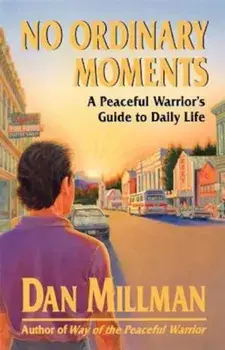 No Ordinary Moments a Peaceful Warrior's Guide to Daily Life, Paperback/Dan Millman