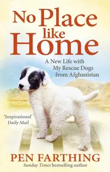 No Place Like Home. A New Beginning with the Dogs of Afghanistan, Paperback/Pen Farthing