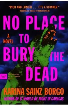 No Place to Bury the Dead - Karina Sainz Borgo