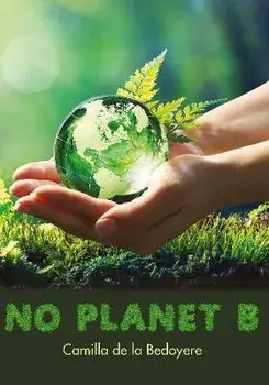 No Planet B, Paperback/Camilla de la Bedoyere