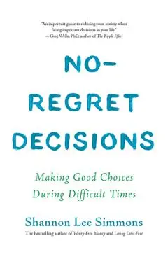 No-Regret Decisions: Making Good Choices During Difficult Times - Shannon Lee Simmons