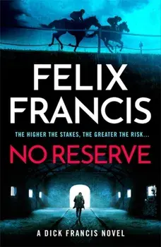 No Reserve. The brand new 2023 thriller from the master of the racing blockbuster, Hardback/Felix Francis