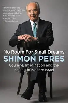 No Room for Small Dreams: Courage, Imagination, and the Making of Modern Israel, Paperback/Shimon Peres