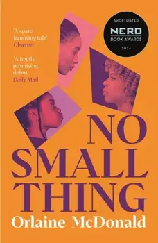 No Small Thing. Shortlisted for the 2024 Nero Book Awards for Debut Fiction, Main, Paperback/Orlaine McDonald