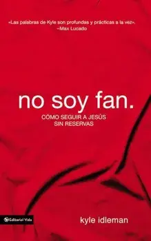 No Soy Fan.: Como Seguir a Jesus Sin Reservas, Paperback/Kyle Idleman