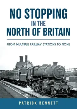 No Stopping in the North of Britain. From Multiple Railway Stations to None, Paperback/Patrick Bennett