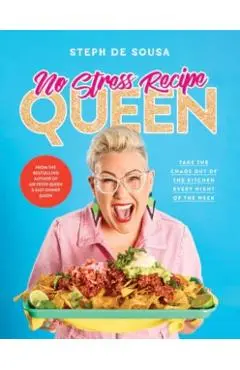 No Stress Recipe Queen: Take the chaos out of the kitchen every night of the week, from the MasterChef favourite and bestselling author of Air Frye - Steph De Sousa