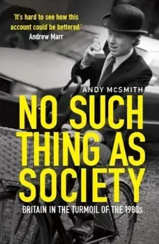 No Such Thing as Society. A History of Britain in the 1980s, Paperback/Andy McSmith