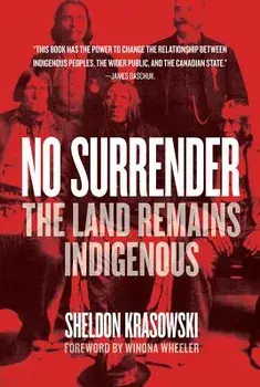 No Surrender: The Land Remains Indigenous, Paperback/Sheldon Krasowski
