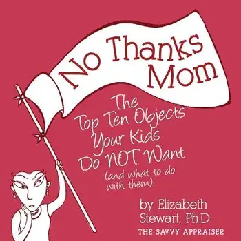 No Thanks Mom: The Top Ten Objects Your Kids Do Not Want (and What to Do with Them), Paperback/Elizabeth Stewart