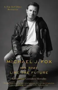No Time Like the Future: An Optimist Considers Mortality, Paperback/Michael J. Fox