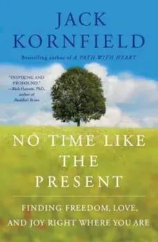 No Time Like the Present: Finding Freedom, Love, and Joy Right Where You Are, Paperback/Jack Kornfield