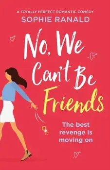 No, We Can't Be Friends: A totally perfect romantic comedy, Paperback/Sophie Ranald