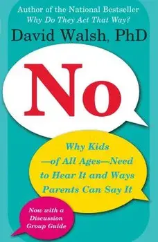 No: Why Kids--Of All Ages--Need to Hear It and Ways Parents Can Say It, Paperback/David Walsh