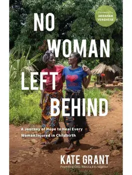 No Woman Left Behind. A Journey of Hope to Heal Every Woman Injured in Childbirth, Paperback/Kate Grant