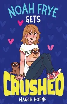 Noah Frye Gets Crushed, Paperback/Maggie Horne