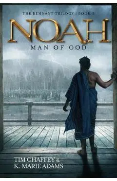 Noah: Man of God - Tim Chaffey