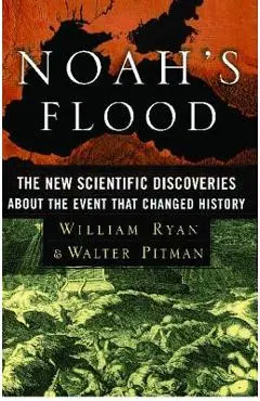 Noah's Flood: The New Scientific Discoveries about the Event That Changed History - William Ryan