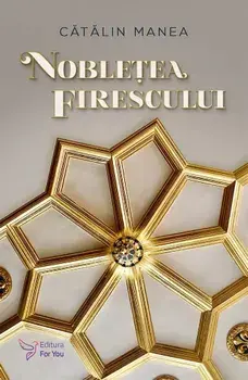 Nobletea firescului/Catalin Manea