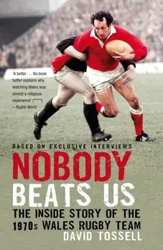 Nobody Beats Us. The Inside Story of the 1970s Wales Rugby Team, Paperback/David Tossell