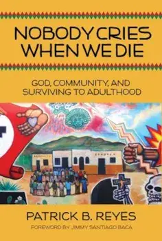 Nobody Cries When We Die: God, Community, and Surviving to Adulthood, Paperback/Patrick Reyes