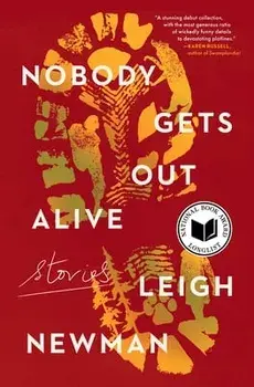 Nobody Gets Out Alive: Stories, Paperback/Leigh Newman