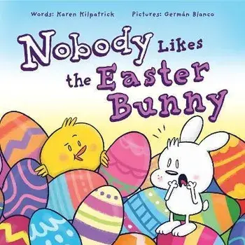 Nobody Likes the Easter Bunny: The Funny Easter Book for Kids!, Hardcover/Karen Kilpatrick
