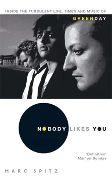 Nobody Likes You. Inside the Turbulent Life, Times and Music of Green Day, Paperback/Marc Spitz