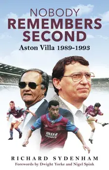 Nobody Remembers Second. Aston Villa 1989-1993, Hardback/Richard Sydenham