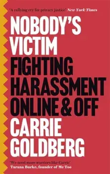 Nobody's Victim. Fighting Psychos, Stalkers, Pervs and Trolls, Paperback/Carrie Goldberg
