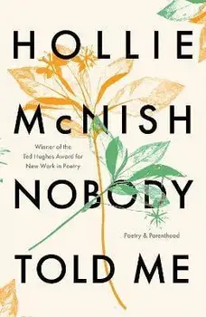 Nobody Told Me. Poetry and Parenthood, Paperback/Hollie McNish