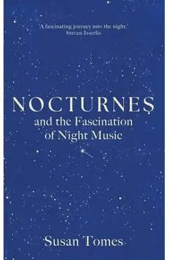 Nocturnes: And the Fascination of Night Music - Susan Tomes