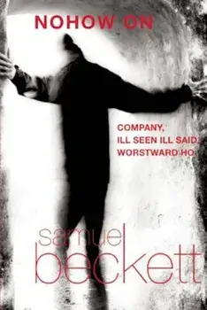 Nohow on: Company, Ill Seen Ill Said, and Worstward Ho, Paperback/Samuel Beckett
