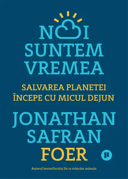 Noi suntem vremea. Salvarea planetei începe cu micul dejun