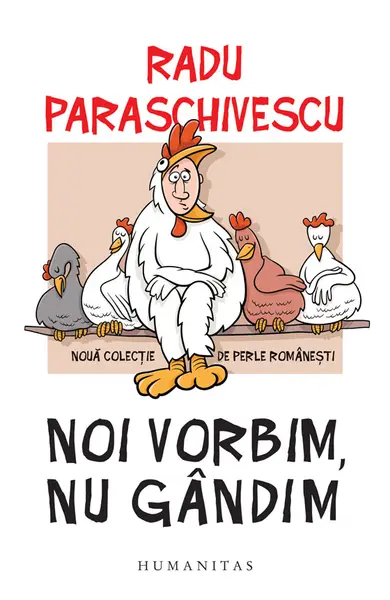 Noi vorbim, nu gandim. Noua colectie de perle romanesti