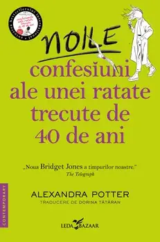 Noile confesiuni ale unei ratate trecute de 40 de ani/Alexandra Potter