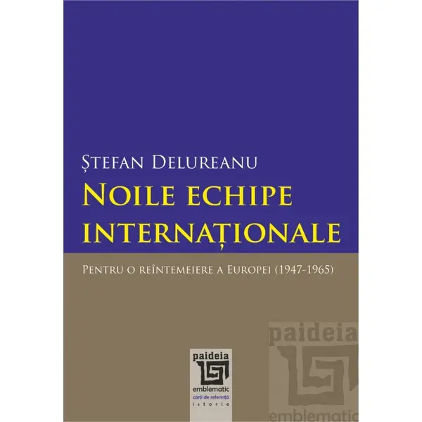 Noile echipe internationale. Pentru o reintemeiere a Europei (1947-1965)