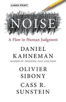 Noise: A Flaw in Human Judgment, Hardcover/Daniel Kahneman