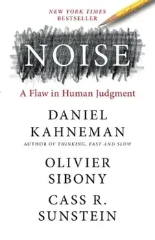 Noise: A Flaw in Human Judgment, Hardcover/Daniel Kahneman