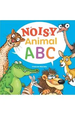 Noisy Animal ABC - Frances Mackay